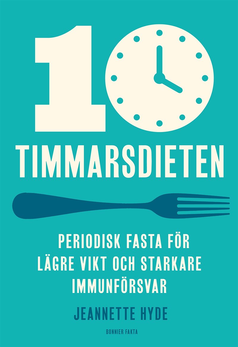 10-timmarsdieten : periodisk fasta för lägre vikt och starkare immunförsvar