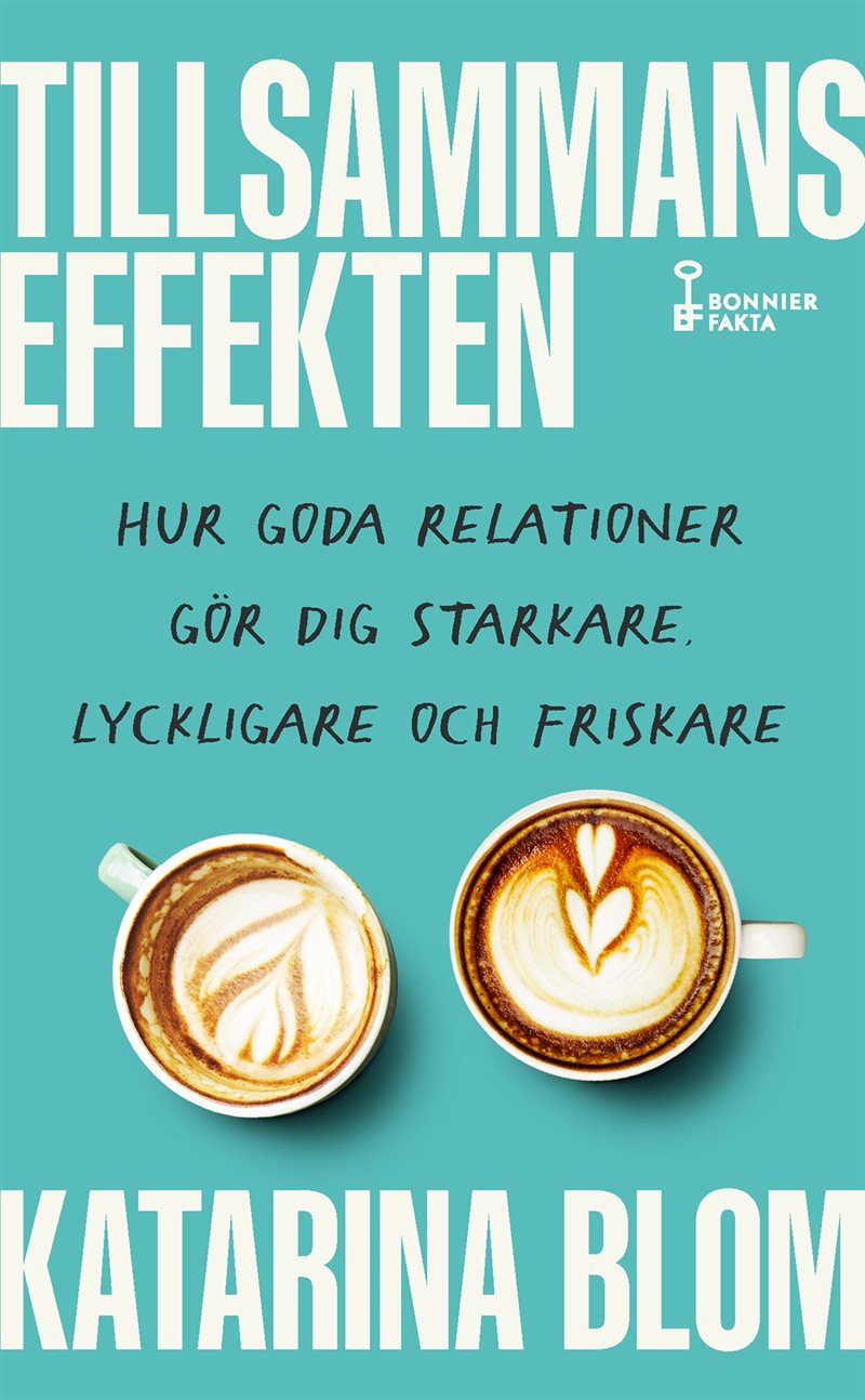 Tillsammans-effekten : hur goda relationer gör dig starkare, lyckligare och friskare