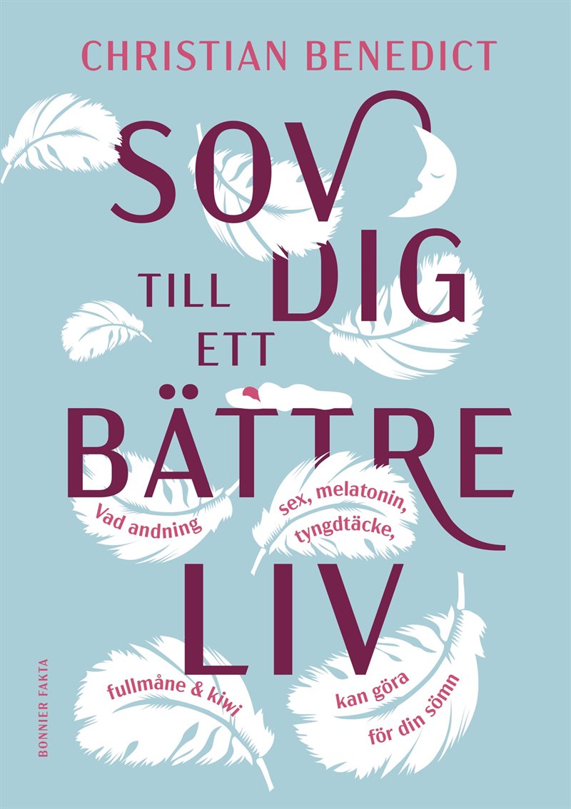 Sov dig till ett bättre liv : vad andning, sex, melatonin, tyngdtäcke, fullmåne och kiwi kan göra för din sömn