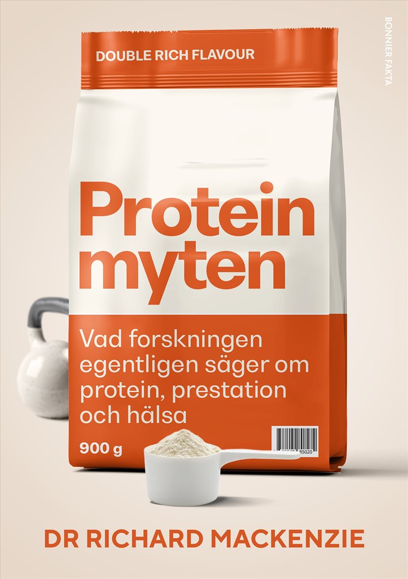 Proteinmyten : Vad forskningen egentligen säger om protein, prestation och hälsa