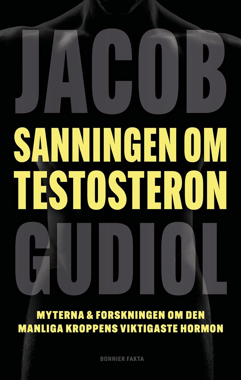 Sanningen om testosteron : Myterna & forskningen om den manliga kroppens viktigaste hormon