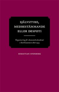 Självstyre, medbestämmande eller despoti : organisering för ekonomisk demokrati i Storbritannien 1826–1923