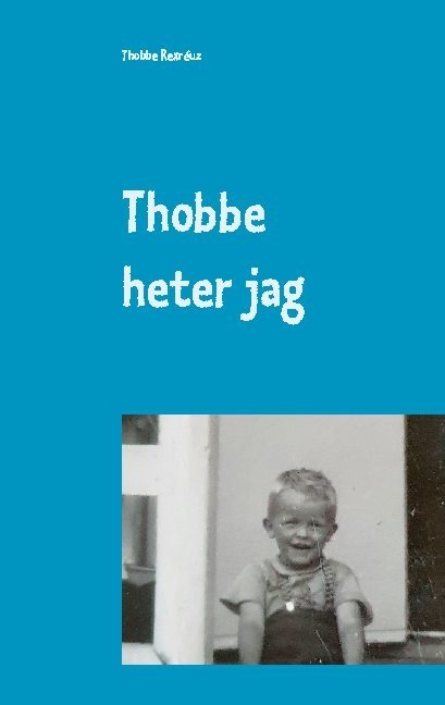 Thobbe heter jag : så blev "mitt" liv