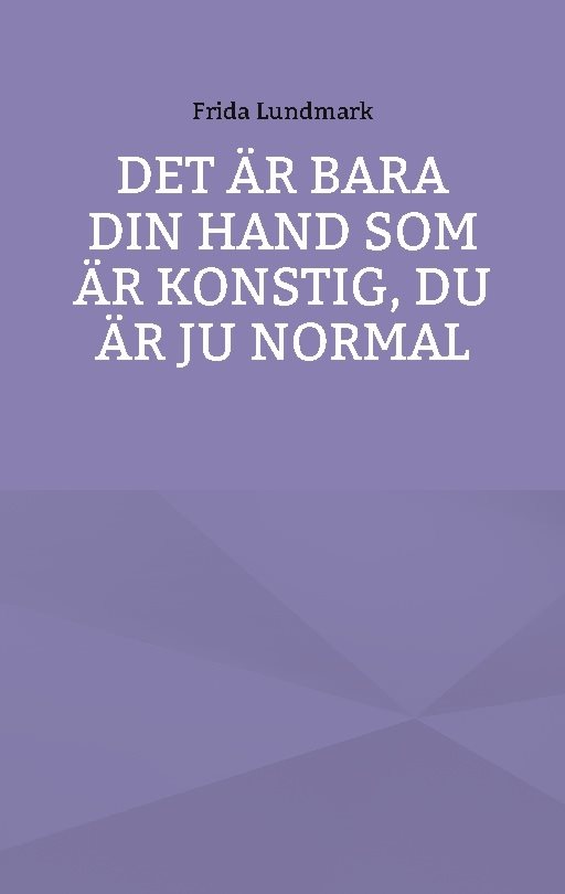 Det är bara din hand som är konstig, du är ju normal