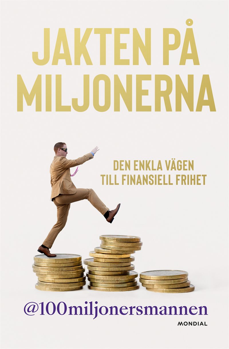 Jakten på miljonerna : den enkla vägen till finansiell frihet