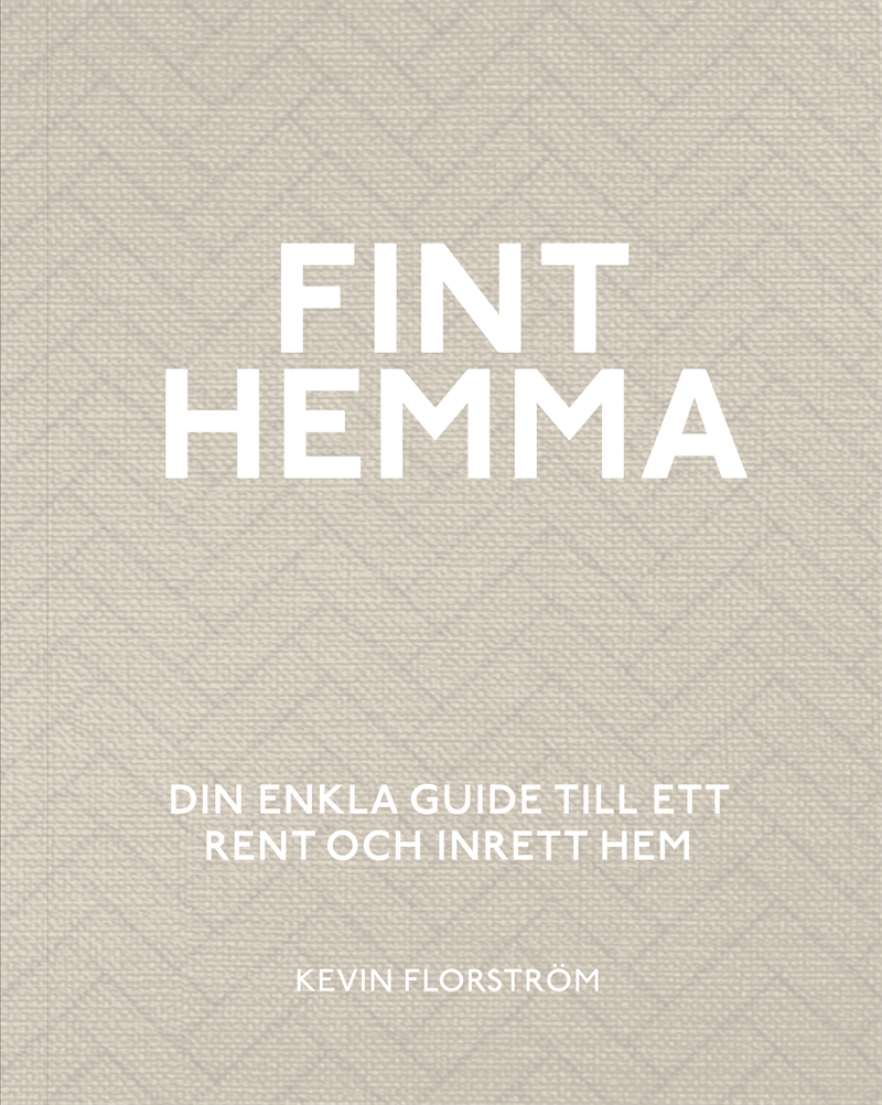 Fint hemma : din enkla guide till ett rent och inrett hem