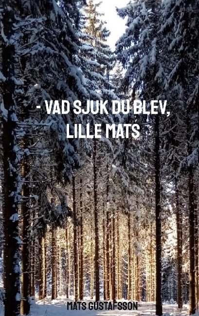 - Vad sjuk du blev, lille Mats