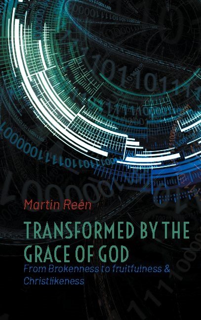 Transformed by the grace of God : from brokenness to fruitfulness & christl