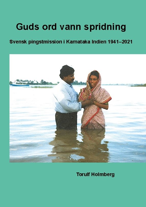 Guds ord vann spridning : svensk pingstmission i Karnataka Indien 1941-2021