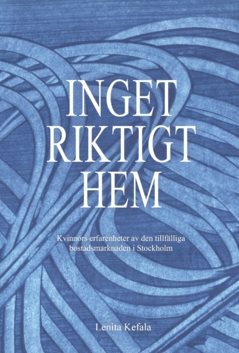 Inget riktigt hem : Kvinnors erfarenheter av den tillfälliga bostadsmarknaden i Stockholm