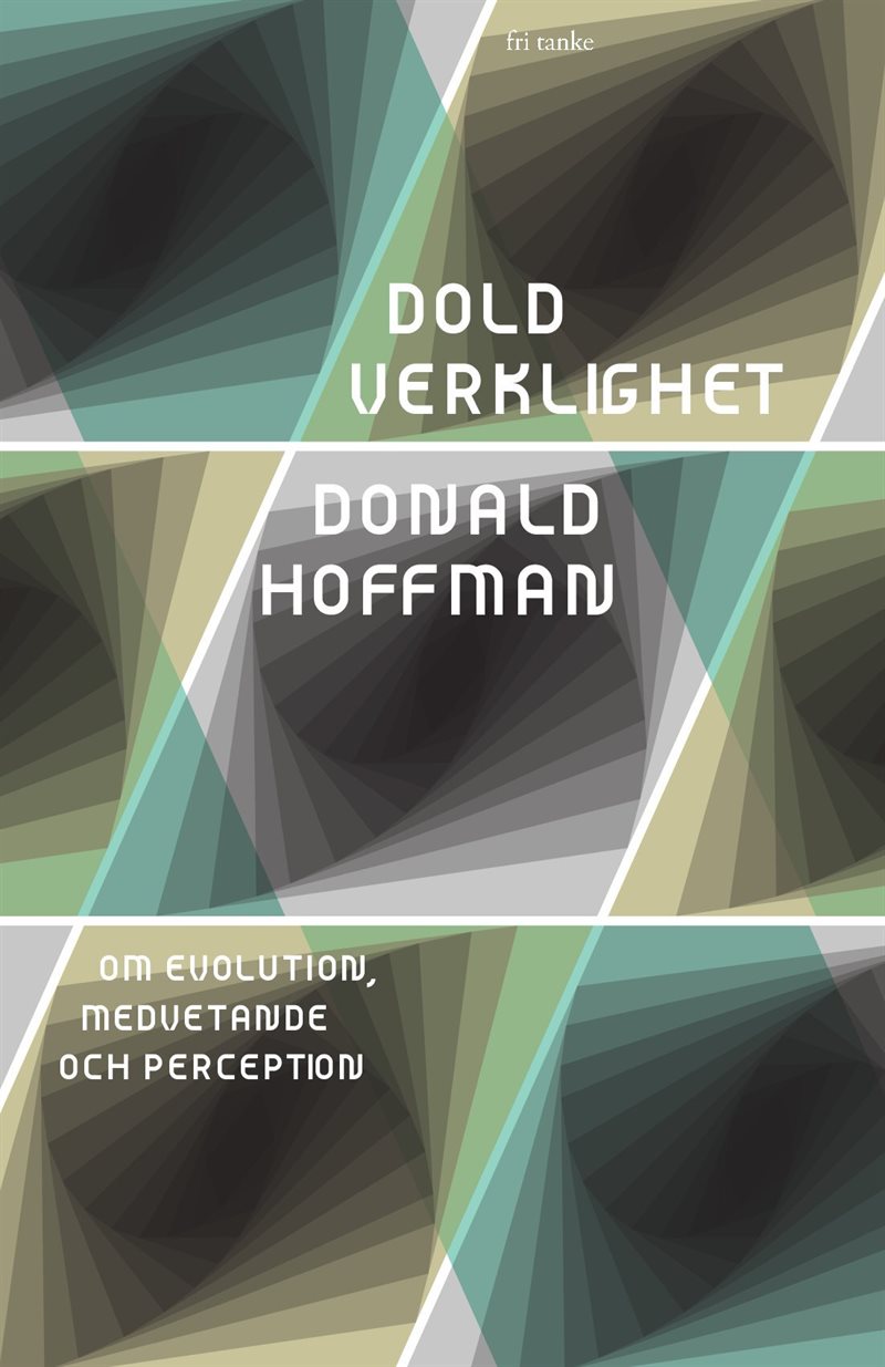 Dold verklighet : om evolution, medvetande och perception