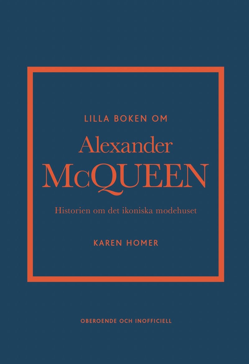 Lilla boken om Alexander McQueen : Historien om det ikoniska modehuset