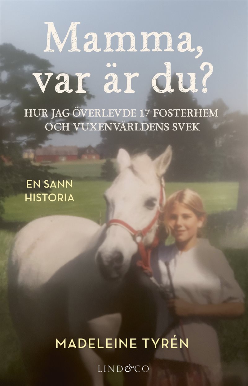 Mamma var är du? : hur jag överlevde 17 fosterhem och vuxenvärldens svek