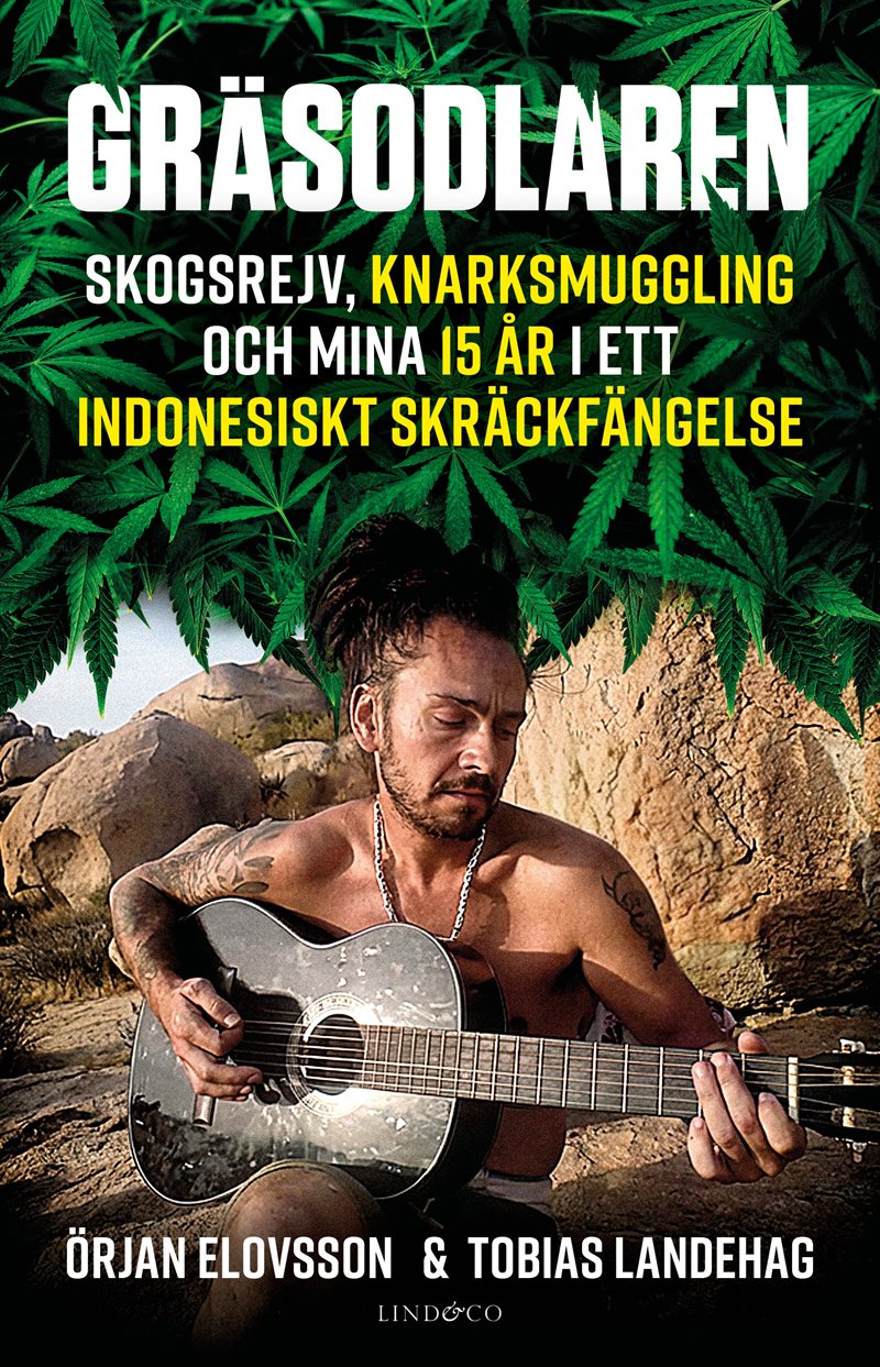 Gräsodlaren : skogsrejv, knarksmuggling och mina 15 år i ett indonesiskt skräckfängelse