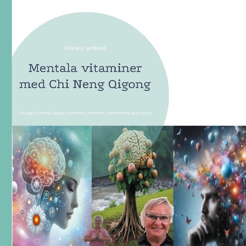 Mentala vitaminer med Chi Neng Qigong : Övningar i Chi Neng Qigong, mindful