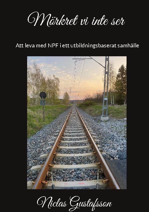 Mörkret vi inte ser : att leva med NPF i ett utbildningsbaserat samhälle