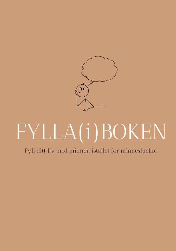 Fylla(i)boken : fyll ditt liv med minnen istället för minnesluckor