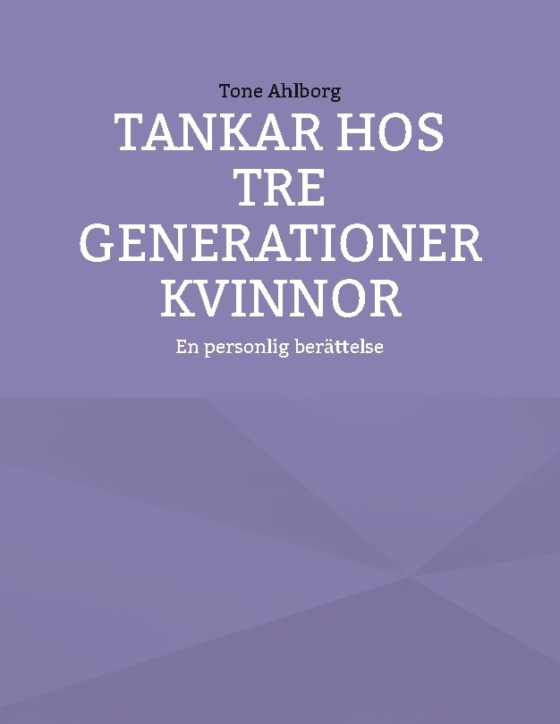 Tankar hos tre generationer kvinnor : en personlig berättelse