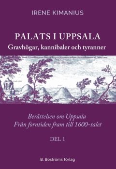 Palats i Uppsala : Gravhögar, kannibaler och tyranner