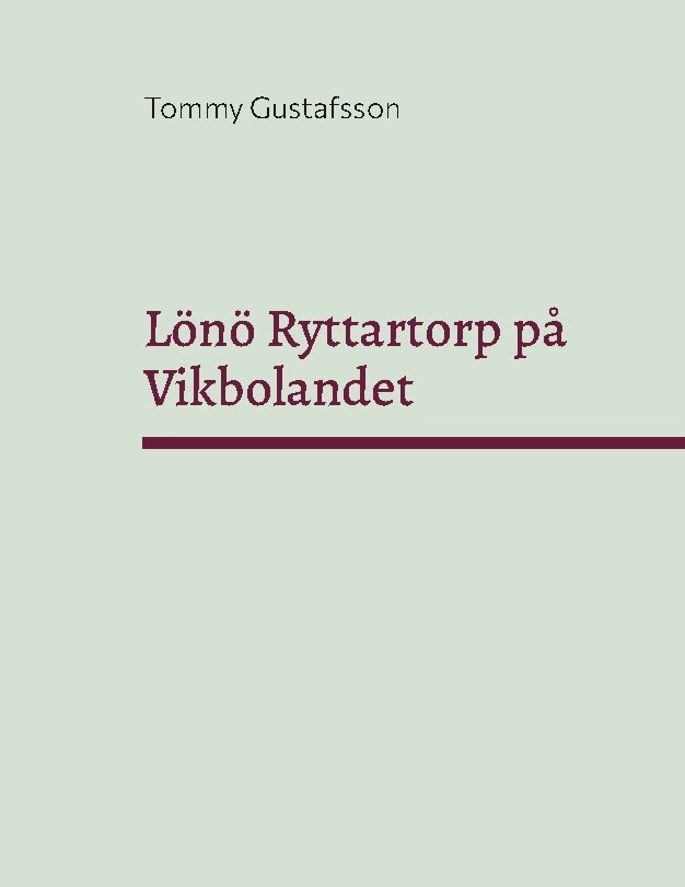 Lönö Ryttartorp på Vikbolandet : Livgrenadjärer, torpare och rusthållare på