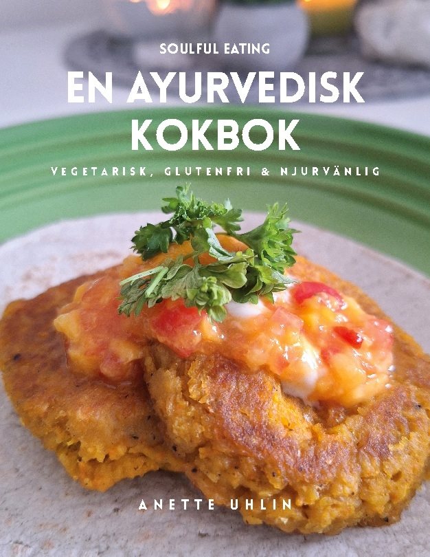 Soulful eating - en ayurvedisk kokbok : Vegetarisk, glutenfri & njurvänlig