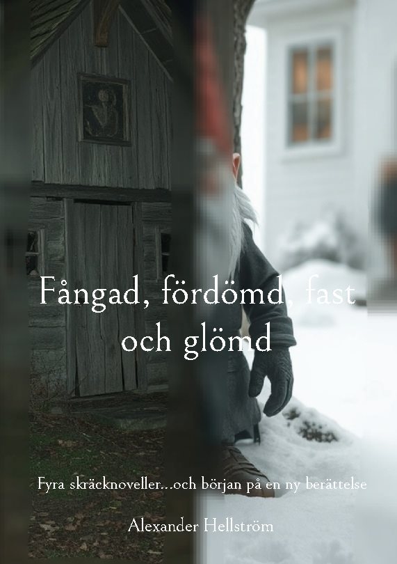 Fångad, fördömd, fast och glömd : fyra skräcknoveller...och början på en ny