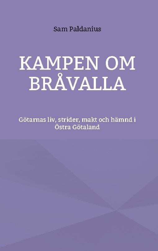 Kampen om Bråvalla : götarnas legender om livet, strider, makt och hämnd i Östra Götaland