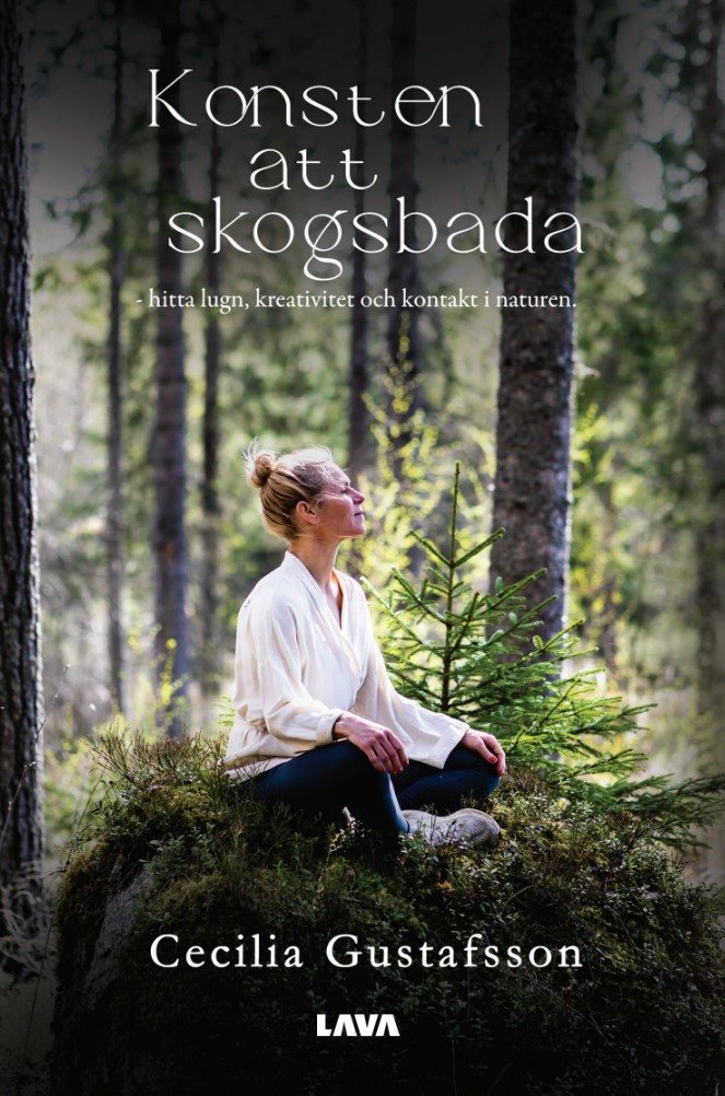 Konsten att skogsbada : hitta lugn, kreativitet och kontakt i naturen