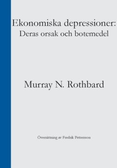 Ekonomiska depressioner : Deras orsak och botemedel