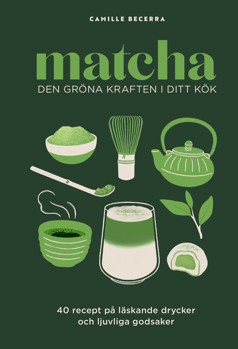 Matcha: Den gröna kraften i ditt kök