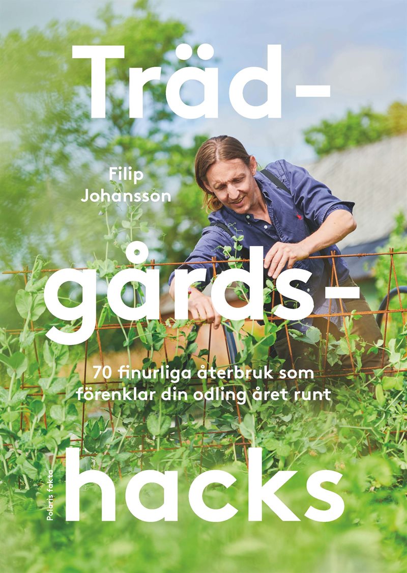 Trädgårdshacks: 70 finurliga återbruk som förenklar din odling året om