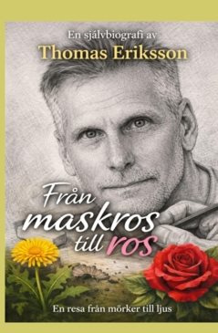 Från maskros till ros : en resa från mörker till ljus