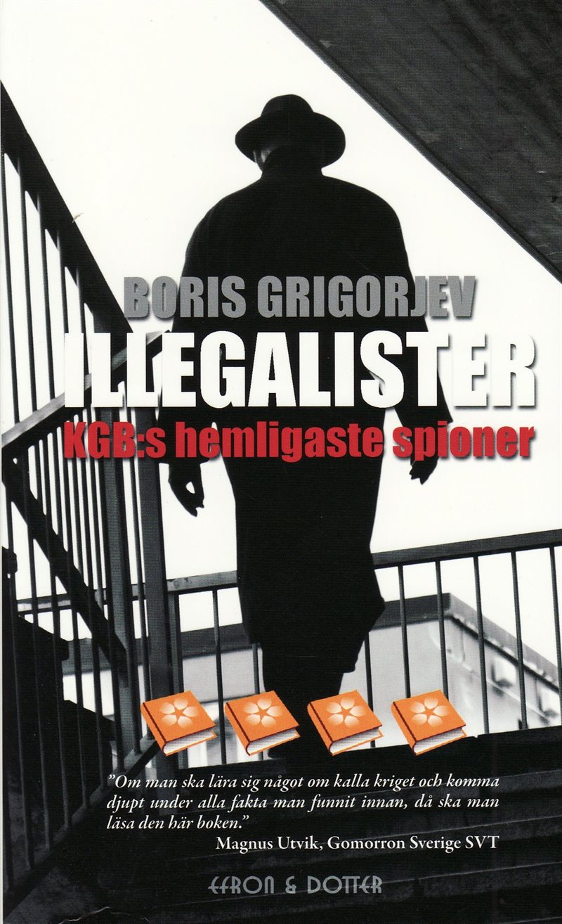 Illegalister : KGB:s hemligaste spioner