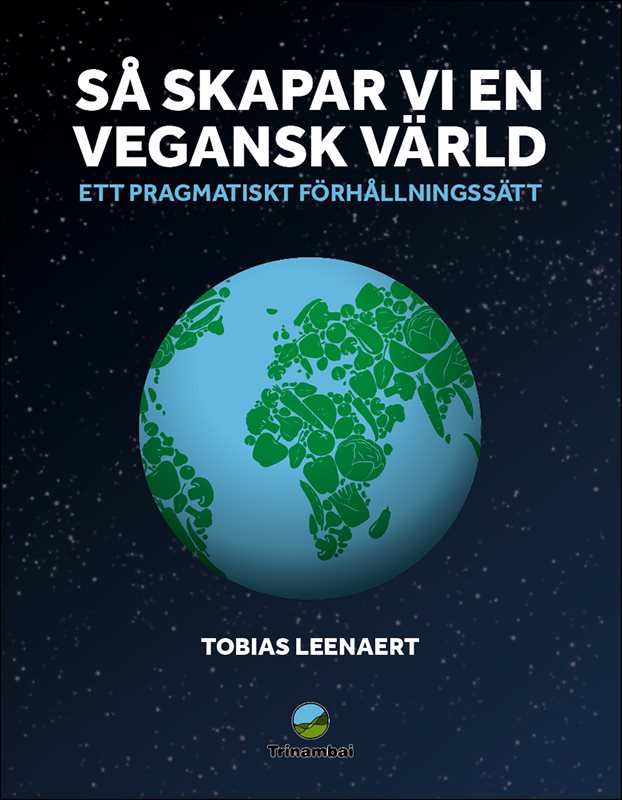 Så skapar vi en vegansk värld : Ett pragmatiskt förhållningssätt