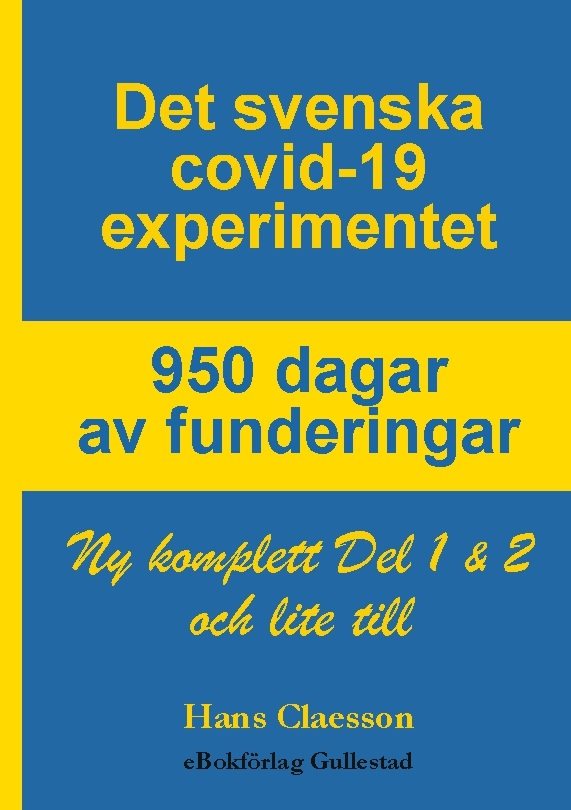 Det svenska covid-19 experimentet : 950 dagar av funderingar - Ny komplett Del 1 & 2 och lite till