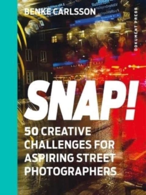 Snap! : 50 creative challenges for aspiring street photographers