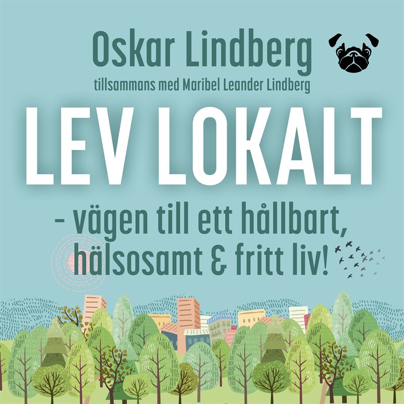 Lev lokalt – vägen till ett hållbart, hälsosamt och fritt liv!