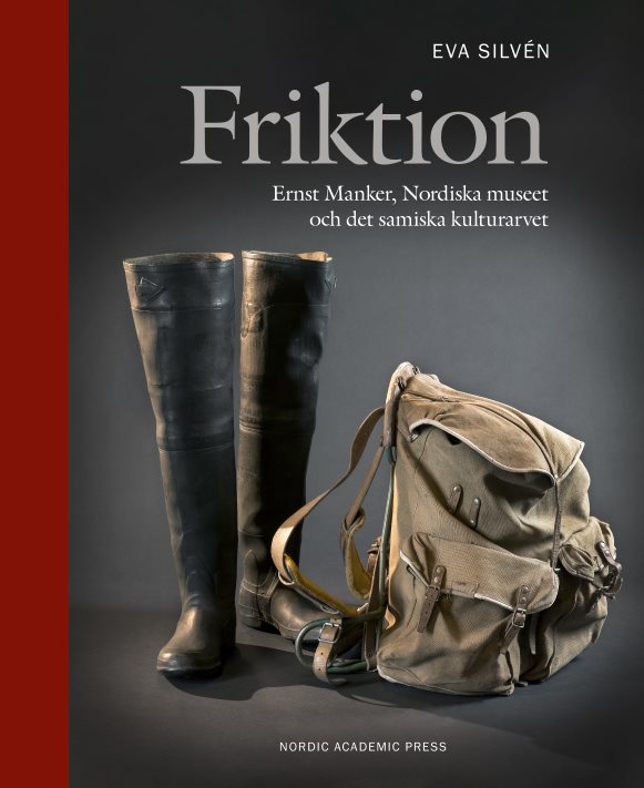 Friktion : Ernst Manker, Nordiska museet och det samiska kulturarvet