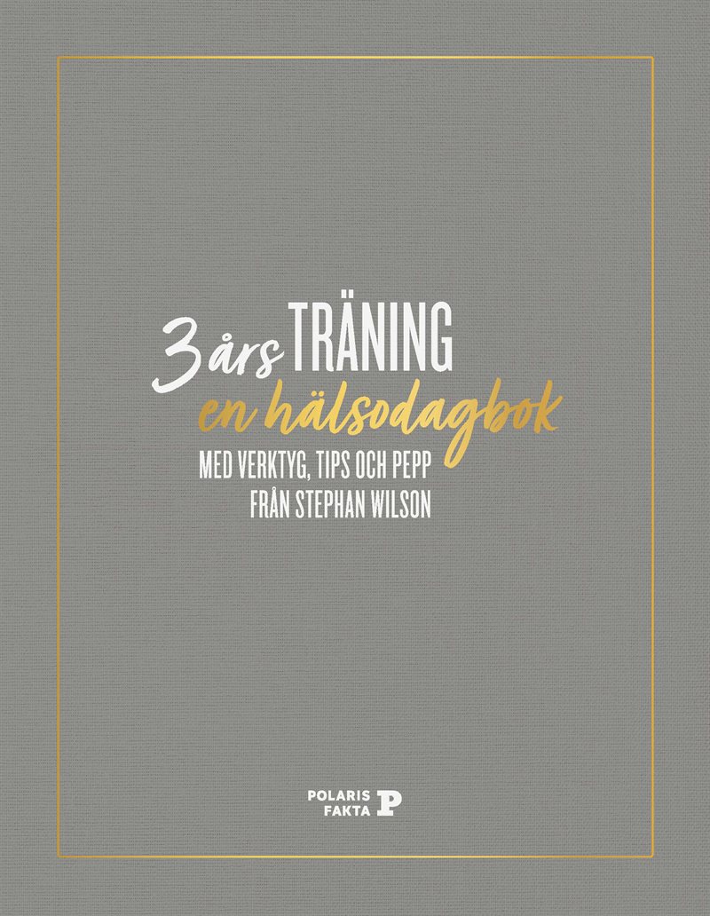 3 års träning : en hälsodagbok med verktyg, tips och pepp från Stephan Wilson