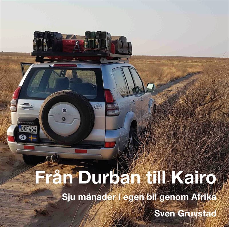 Från Durban till Kairo : sju månader i egen bil genom Afrika