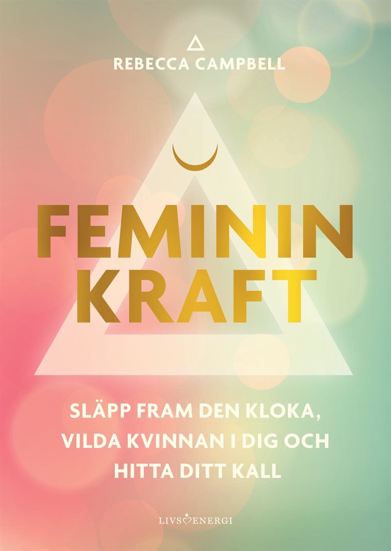 Feminin kraft : släpp fram den kloka, vilda kvinnan i dig och hitta ditt kall