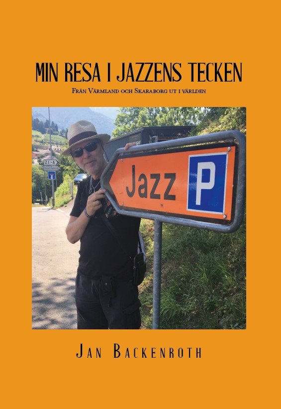 Min resa i jazzens tecken : från Värmland och Skaraborg ut i världen