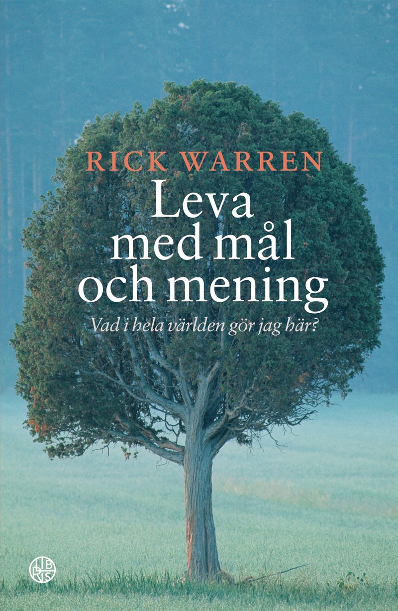 Leva med mål och mening : vad i hela världen gör jag här?