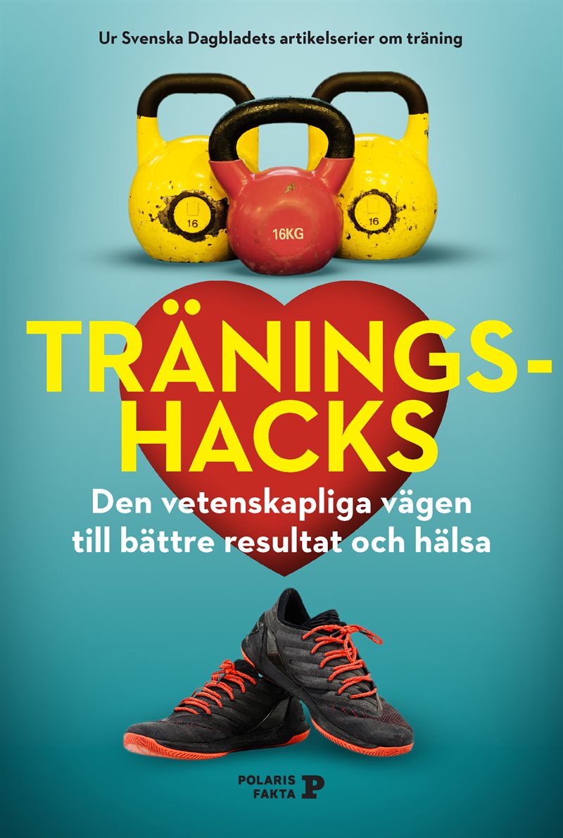 Träningshacks : den vetenskapliga vägen till bättre resultat och hälsa