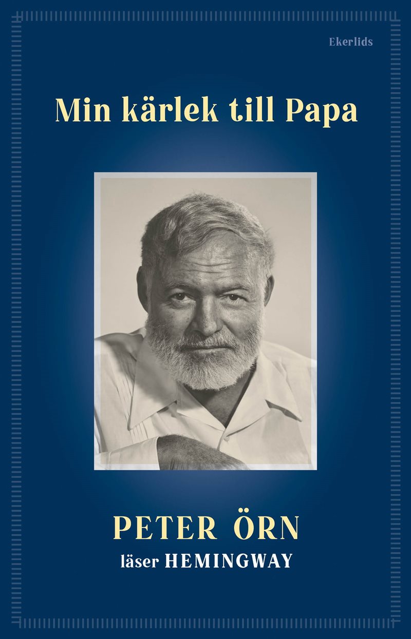 Min kärlek till Papa - Peter Örn läser Hemingway