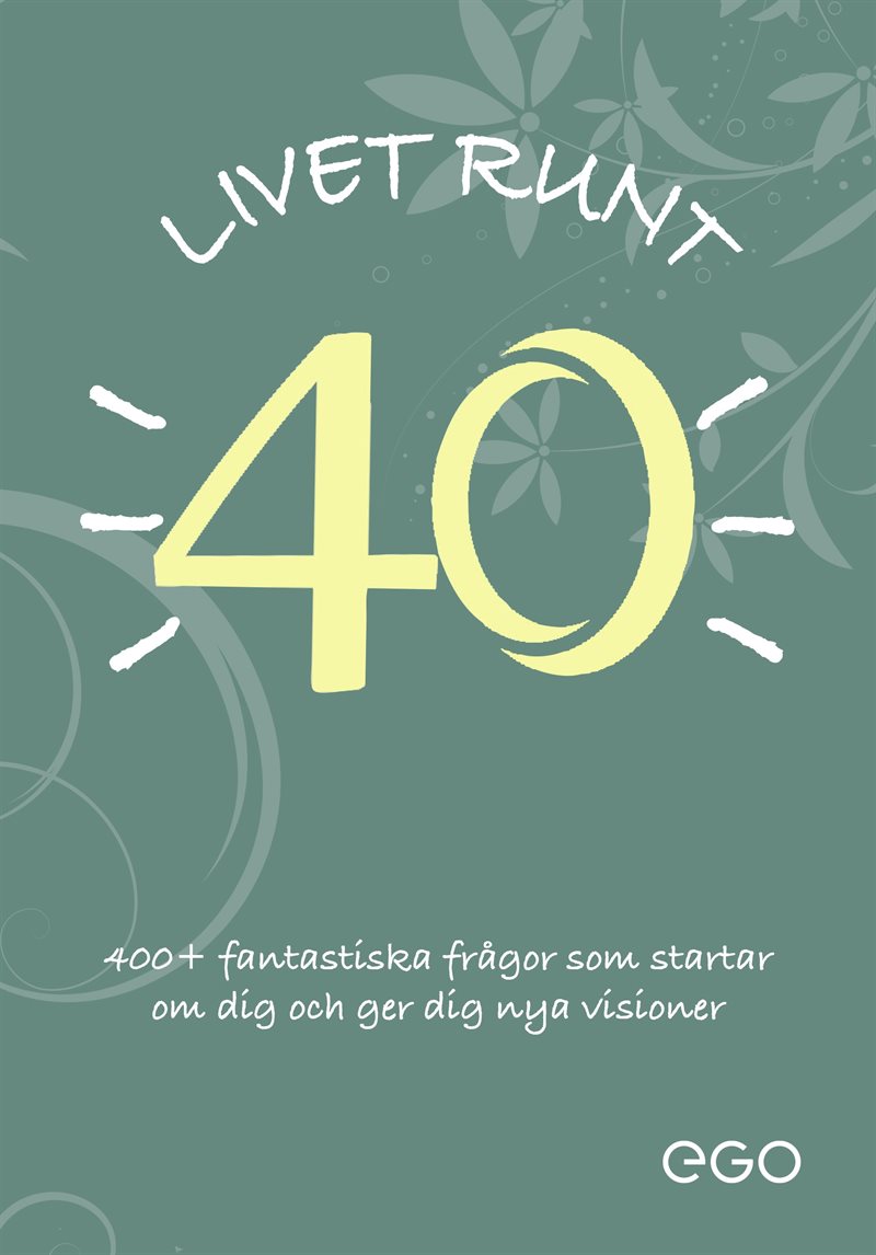 Livet runt 40 - 400+ fantastiska frågor som startar om dig och ger dig nya visioner