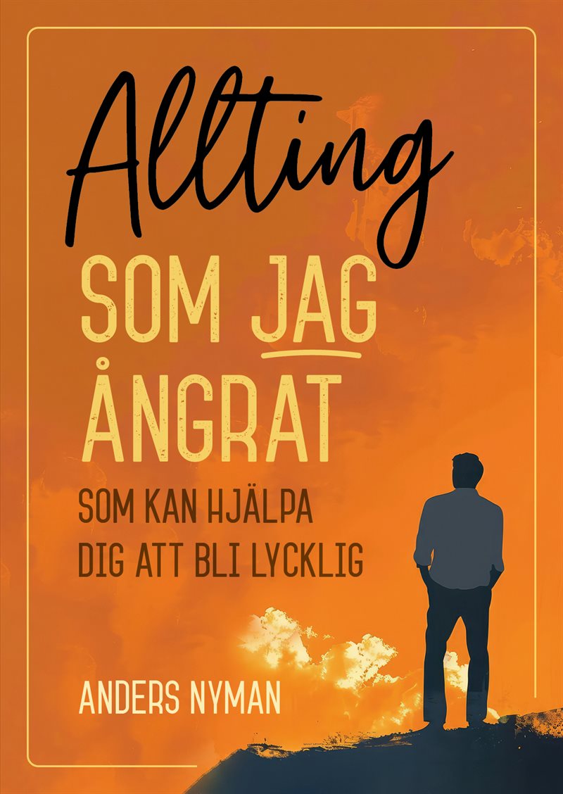 Allting som jag ångrat - som kan hjälpa dig att bli lycklig