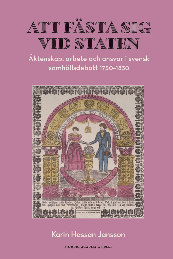 Att fästa sig vid staten : äktenskap, arbete och ansvar i svensk samhällsdebatt 1750–1830