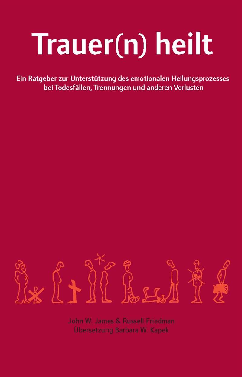 Trauer(n) heilt : ein Ratgeber zur Unterstützung des emotionalen Heilungsprozesses bei Todesfällen, Trennungen und anderen Verlusten