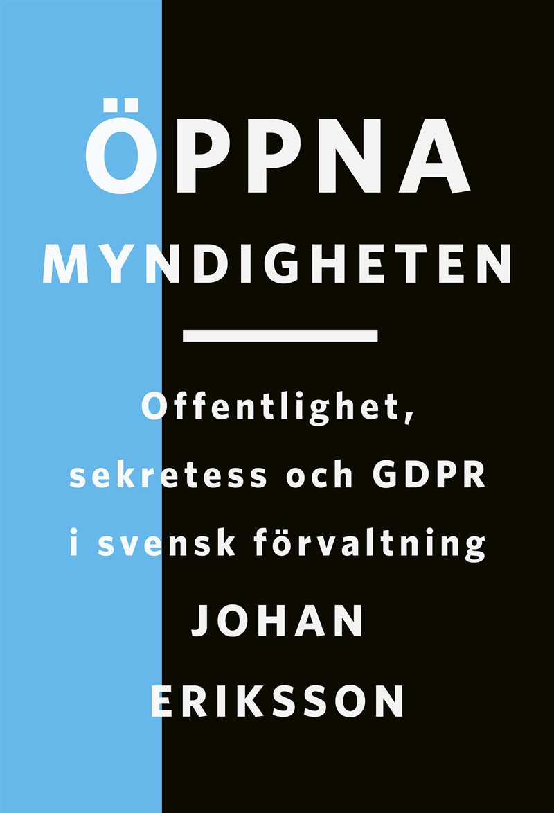 Öppna myndigheten: Offentlighet, sekretess och GDPR i svensk förvaltning